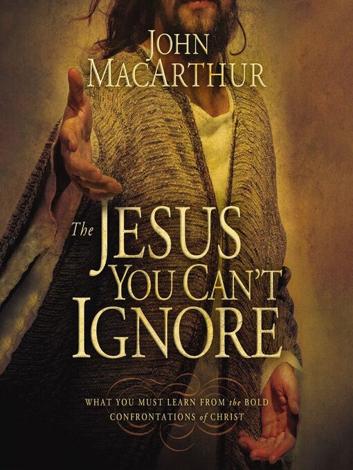 Title details for The Jesus You Can't Ignore by John F. MacArthur - Available